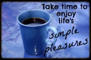 Are You Taking Time to Enjoy Lifes Simple Pleasures