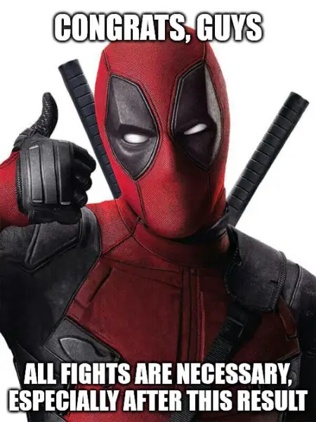 Congrats Guys. All fights are necessary especially after this result Deadpool thumbs up Congratulations meme