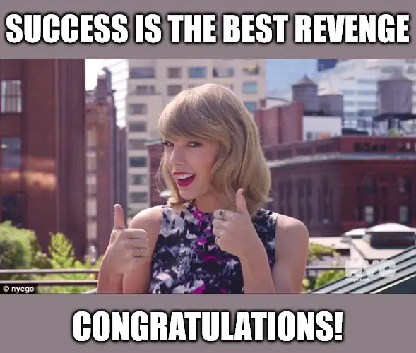 Success is the best revenge congratulations Taylor Swift Thumbs Up Congratulations meme
