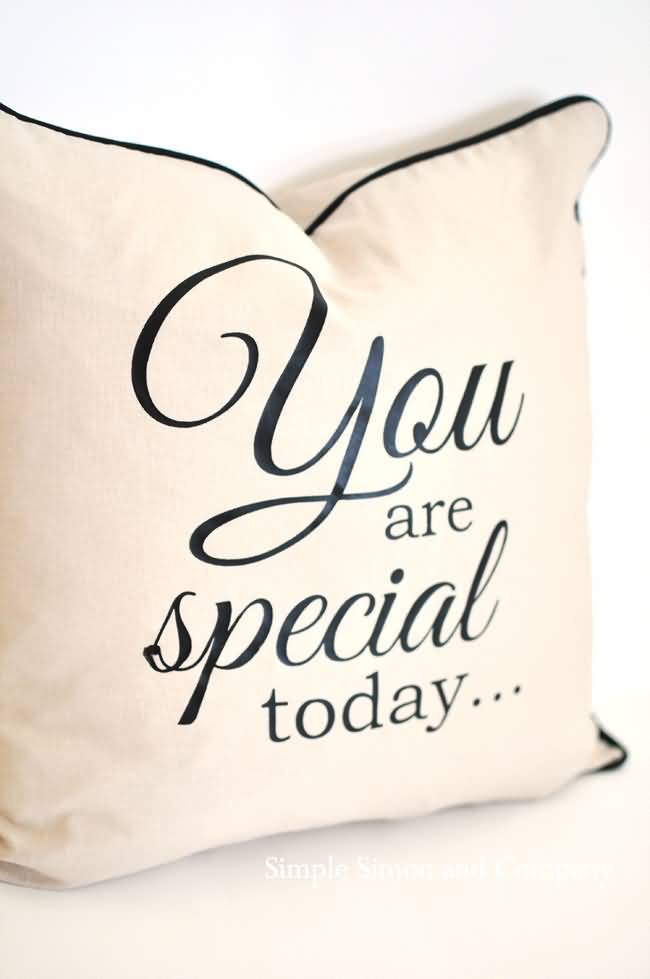 You Are Special Today Pillow Cover