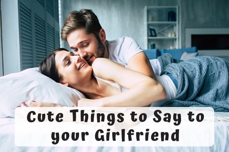 cute things to say to your girlfriend to melt her heart