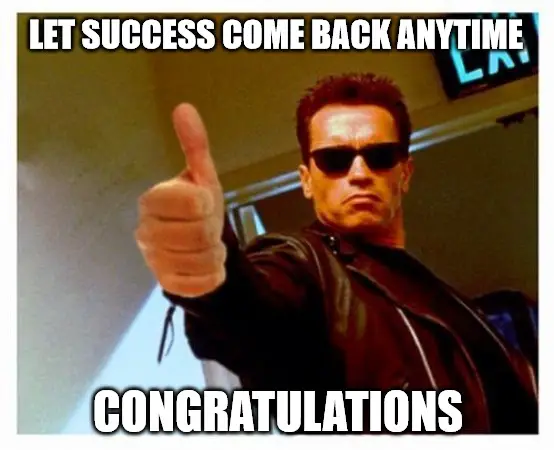 let success come back anytime Arnie thumbs up Congratulations meme