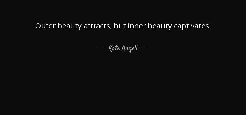 quote outer beauty attracts but inner beauty captivates kate angell