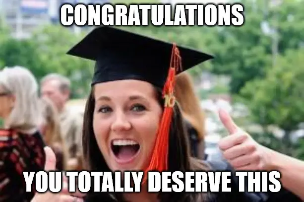 you totally deserve this Happy College Graduate Congratulations meme