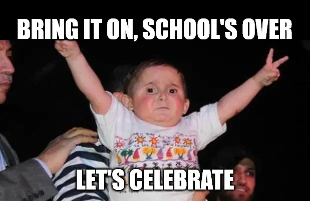 Bring it on school s over let s celebrate Celebration Kid Meme
