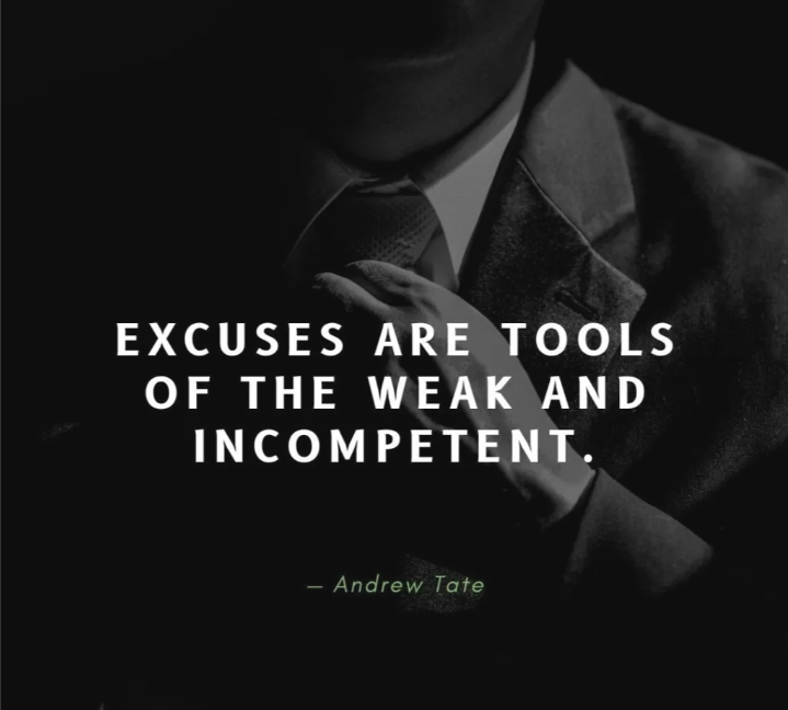 Excuses are tools of the weak and incompetent
