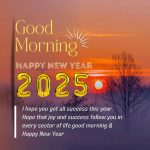 First Good Morning of 2025 Happy new year Wish you get all the success this year. Hope that joy and success follow you in every sector of life