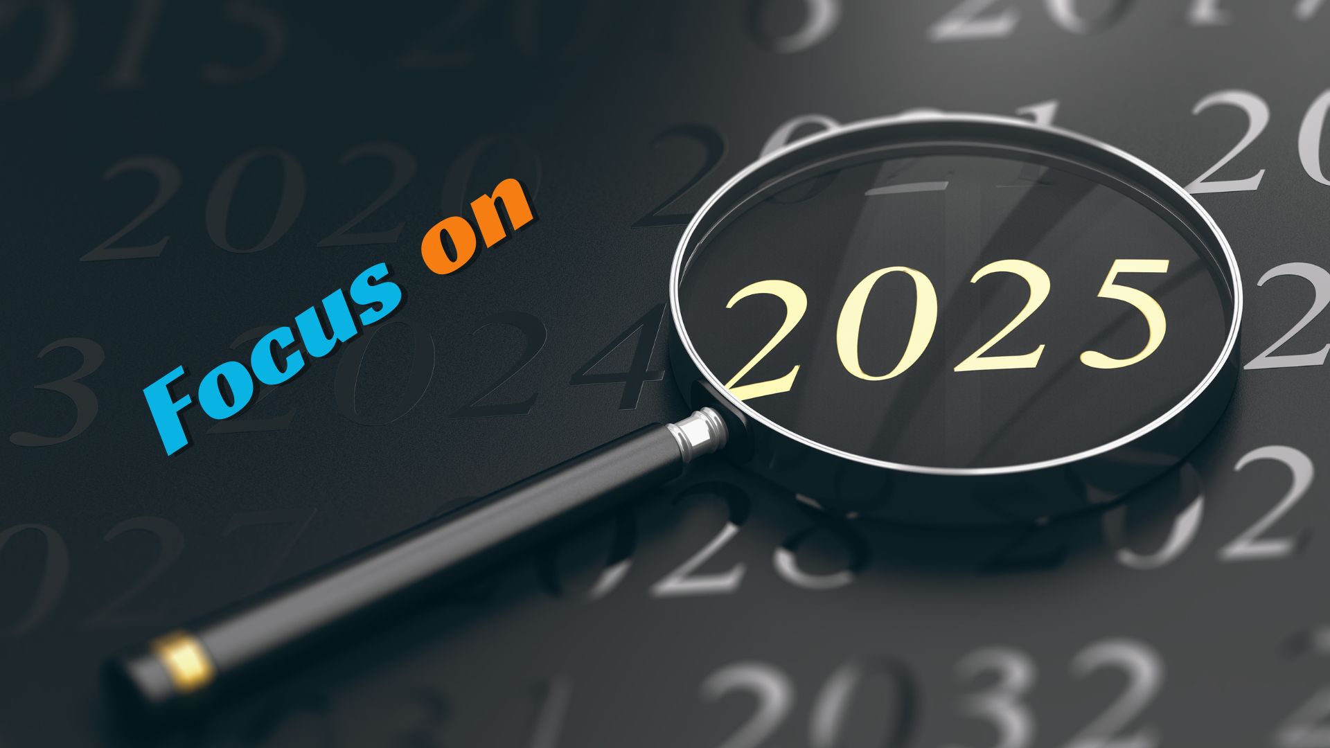 Focus on 2025