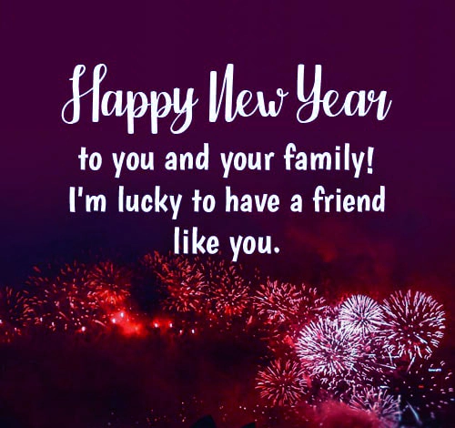 Happy New year to you and your family i am lucky to have a friend like you
