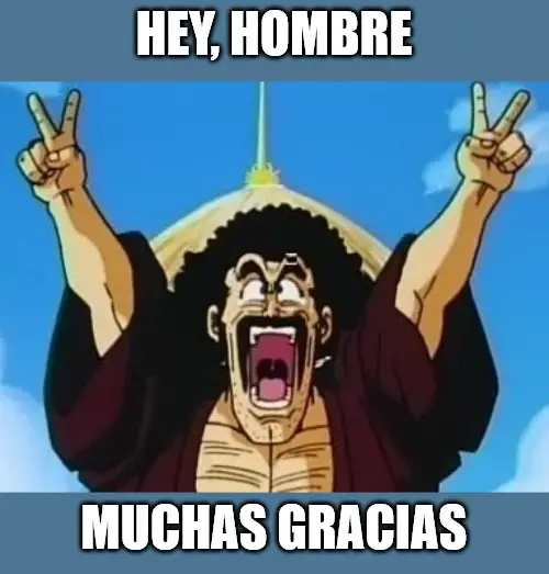 Hey hombre muchas gracias