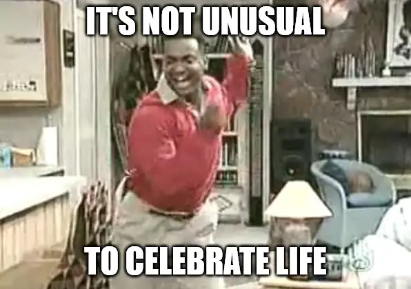 It s not unusual to celebrate life Carlton Celebration of Life Meme