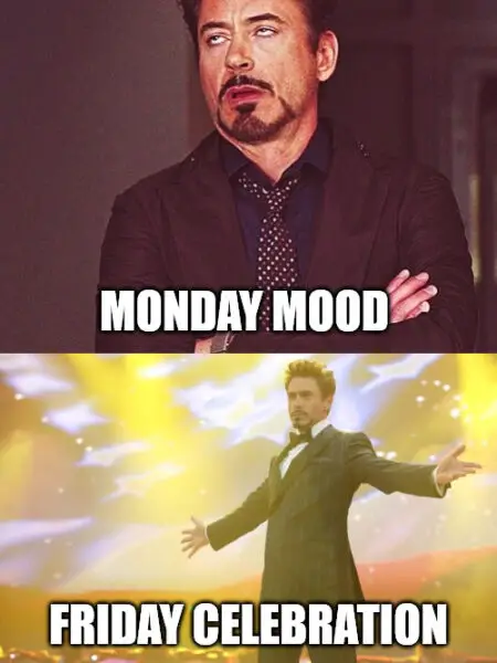 Monday mood Friday celebration Bored and Tony Stark success Celebration Meme
