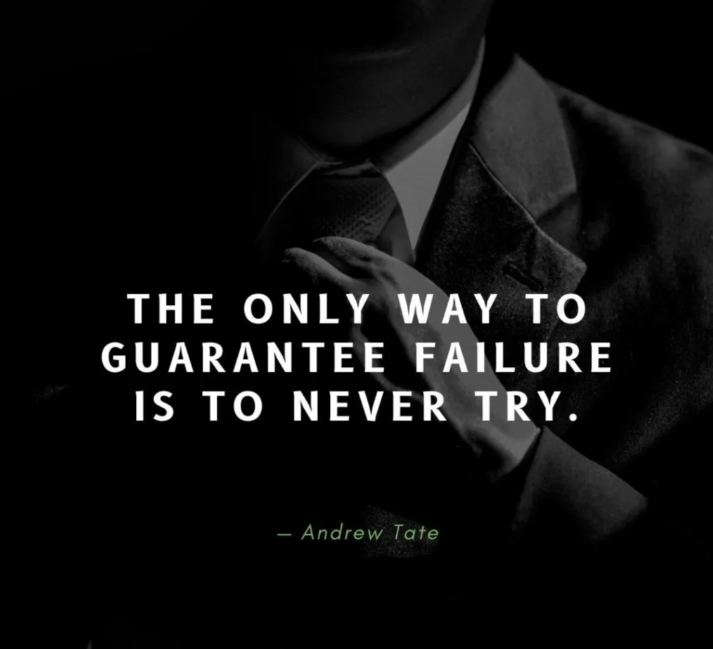The only way to guarantee failure is to never try