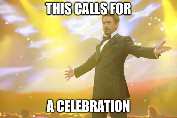 This calls for a celebration Tony Stark success Celebration Meme