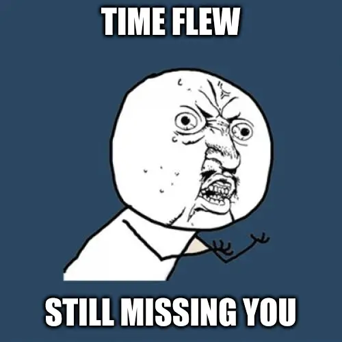 Time flew – Still missing you