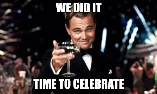 We did it. Time to celebrate Leonardo dicaprio cheers Celebration Meme