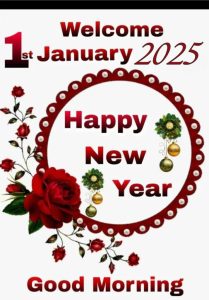 Good Morning Happy New Year 2025 Wishes Quotes And Images Welcome 1st January 2025 Happy New Year Good Morning Image Red Black White 209x300