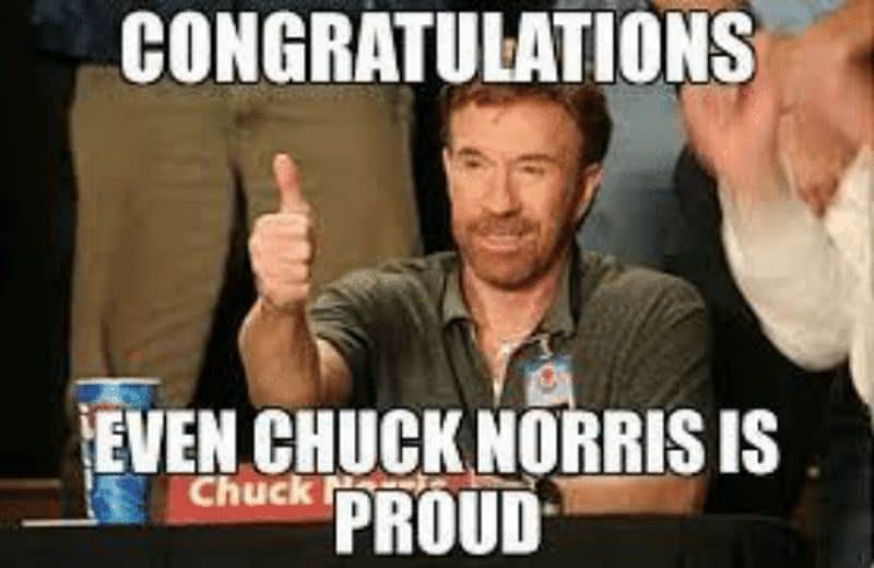When even Chuck Norris is proud you know things are going well