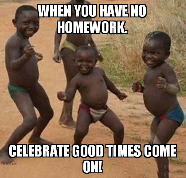 When you have no homework. CELEBRATE GOOD TIMES COME ON Dancing Black Kids