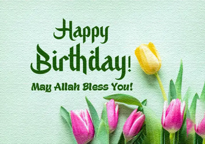 Happy Birthday, May Allah bless you!