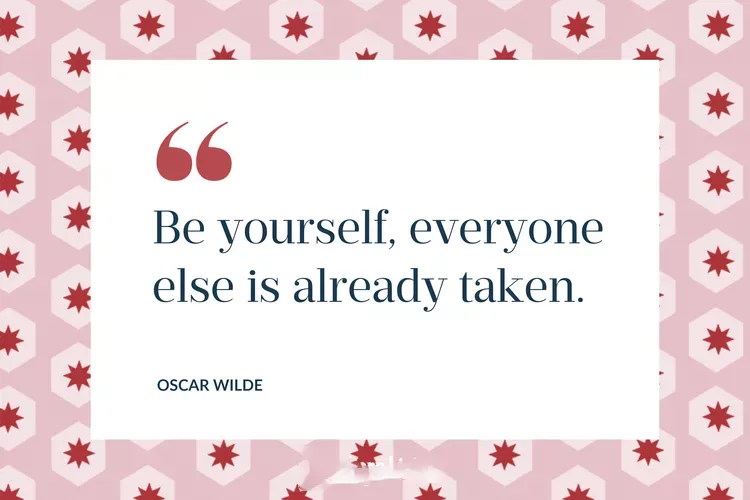 Be yourself everyone else is already taken