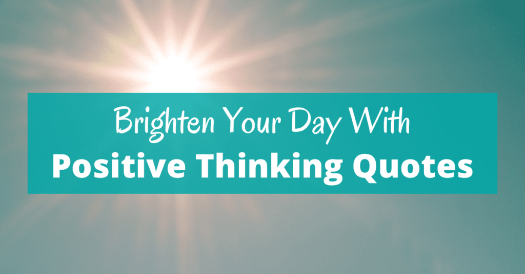 Brighten your day with positive thinking quotes