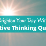 Brighten your day with positive thinking quotes