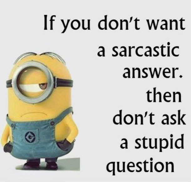 If you dont want a sarcastic answer