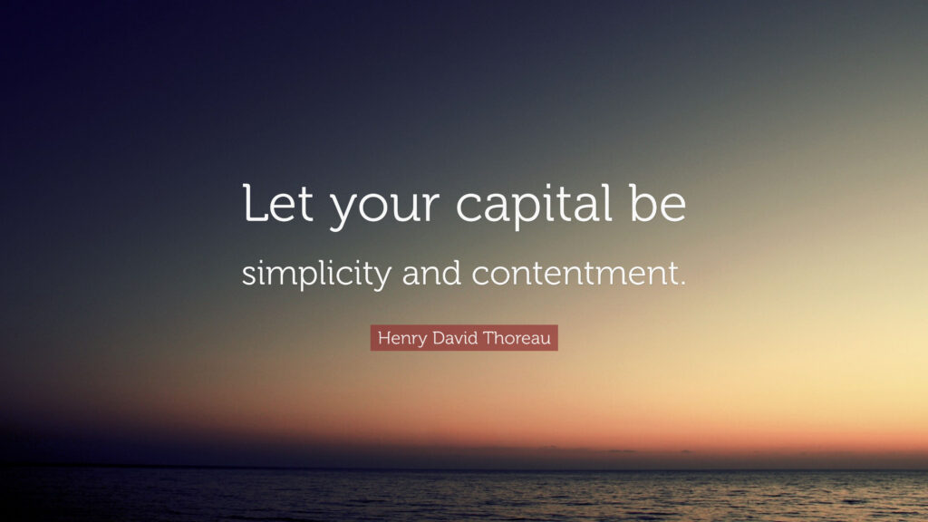 Let your capital be simplicity and contentment