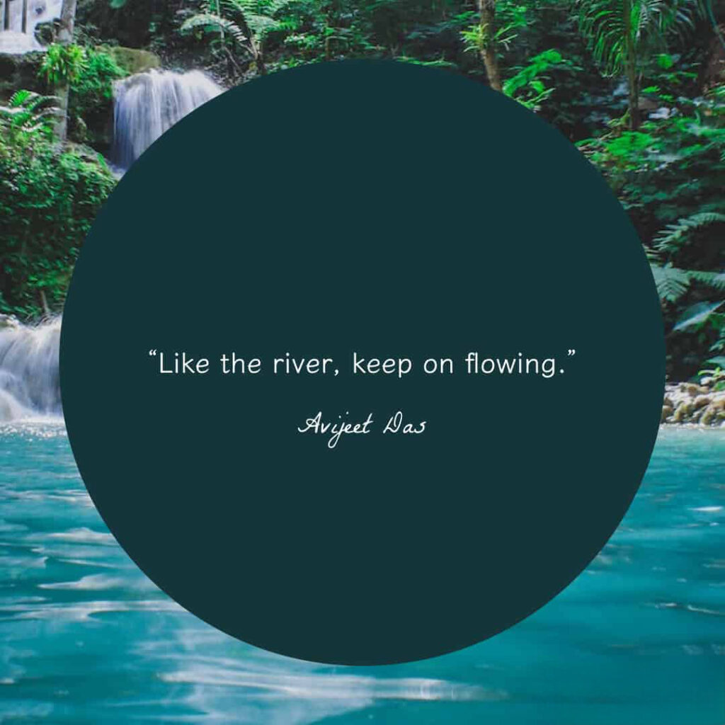 Like the river keep on flowing