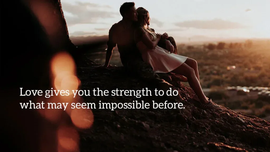 Love gives you the strength to do what may seem impossible before