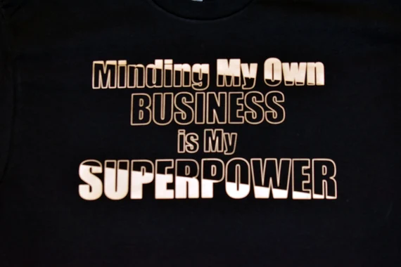 Minding My Own Business is My Superpower