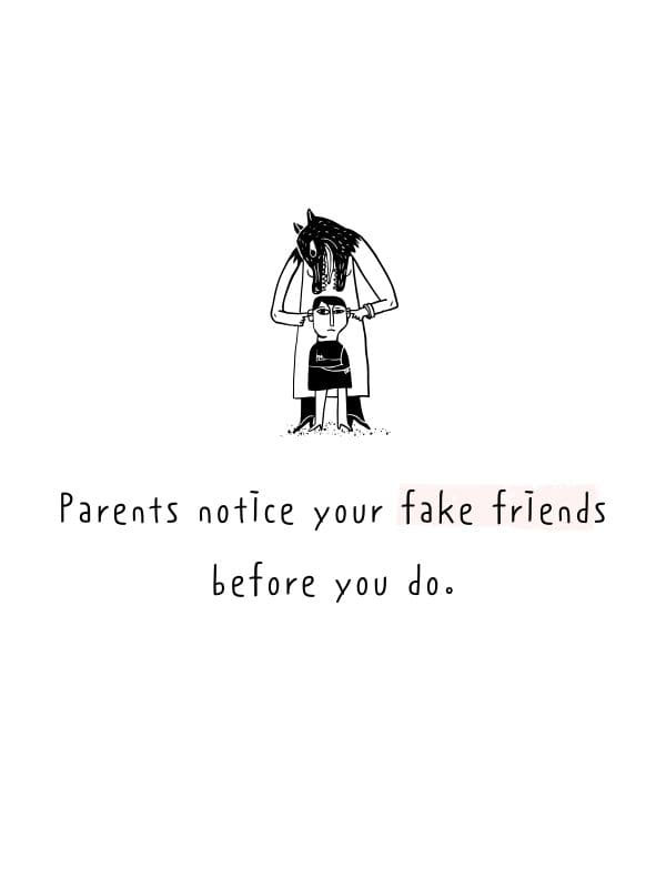 Parents notice your fake friends before you do