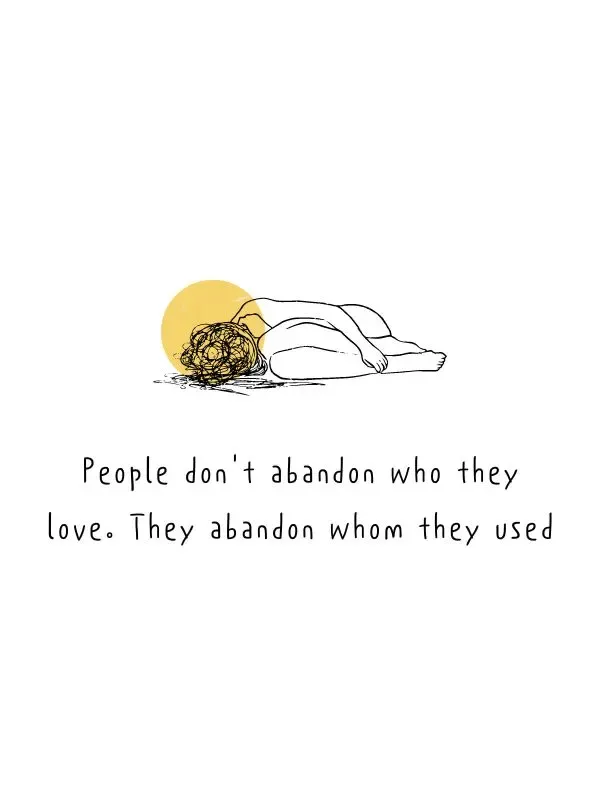 People dont abandon who they love. They abandon whom they used