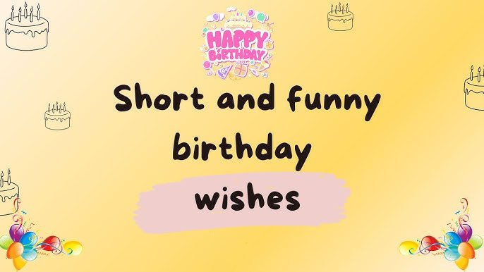 Short Funny Birthday wishes for Friend