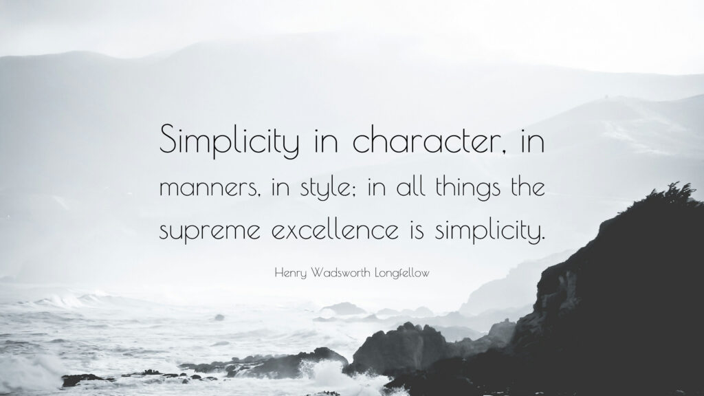 Simplicity in character in manners in style in all things the supreme excellence is simplicity
