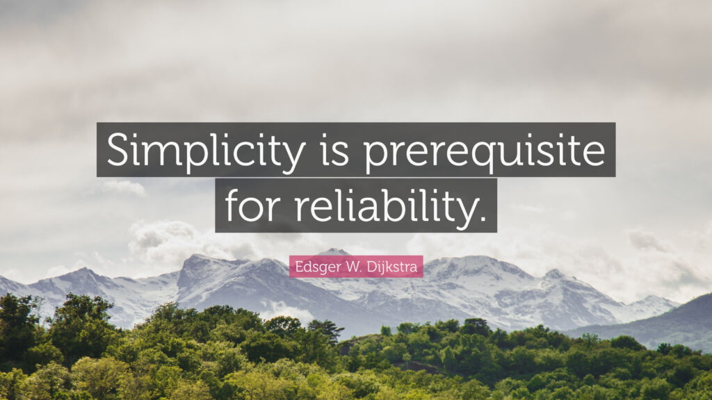 Simplicity is prerequisite for reliability