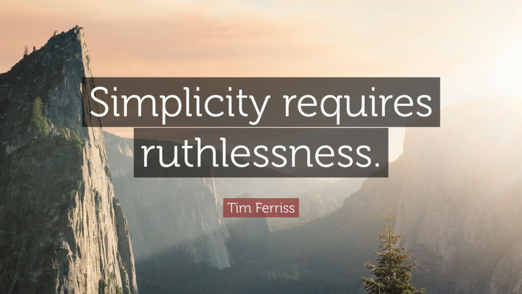 Simplicity requires ruthlessness