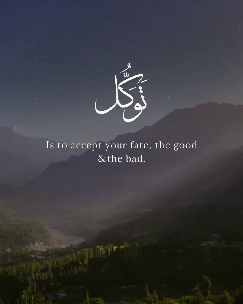 Tawakul is To accept your fate the good the bad