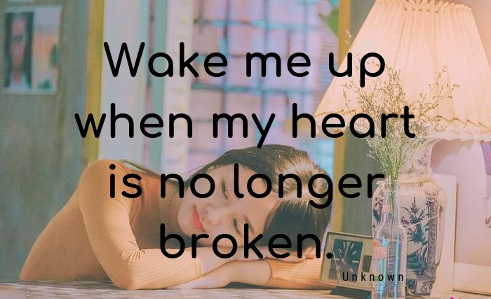 Wake me up when my heart is no longer broken