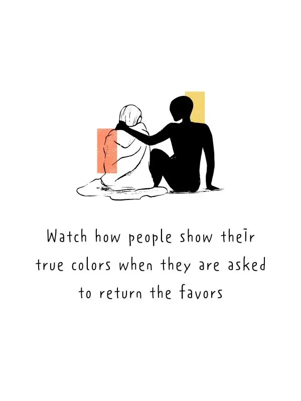 Watch how people show their true colors when they are asked to return the favors