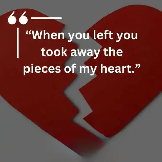 When you left you took away the pieces of my heart