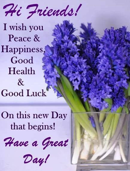 Wish You Peace Happiness Good Health Good Luck. On This New Day That Begins Have