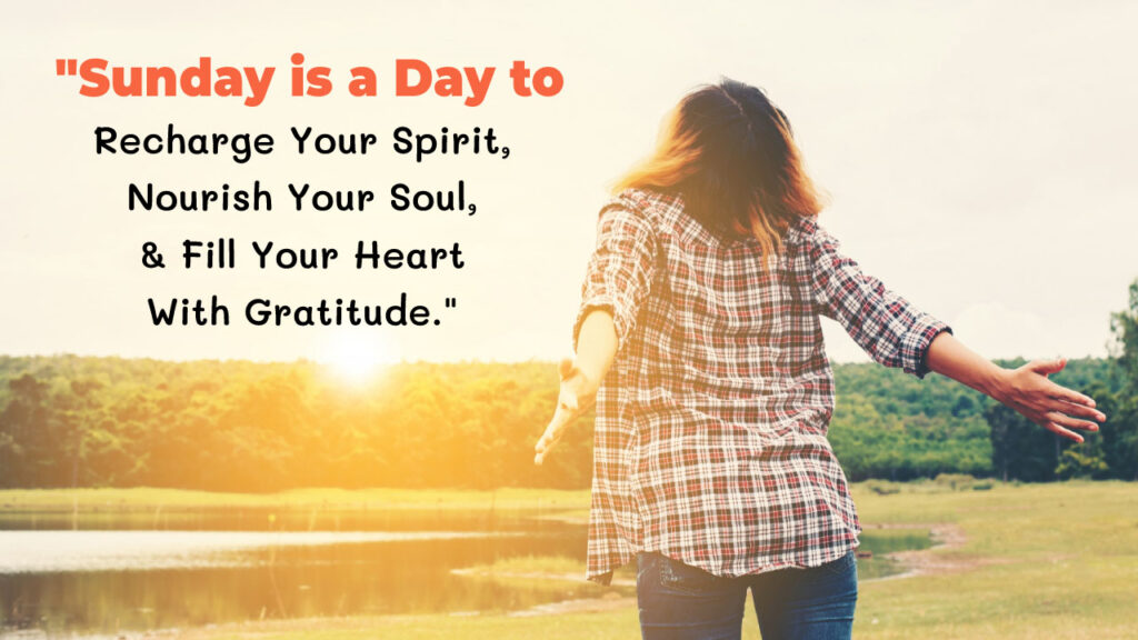 sunday is a day to recharge your spirit nourish your soul fill your heart with gratitude