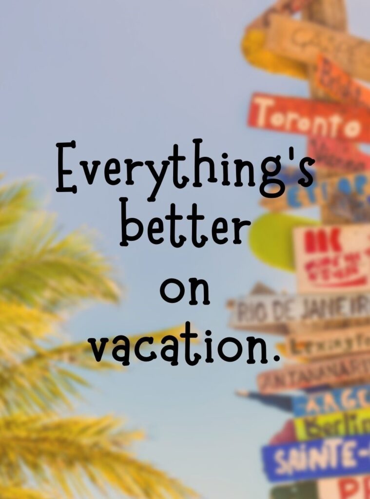 Everything’s better on vacation (1000 × 1500 px)