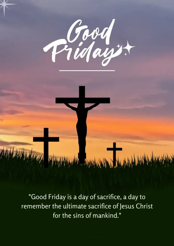 Good Friday is a day of sacrifice a day to remember the ultimate sacrifice of Jesus Christ for the sins of mankind