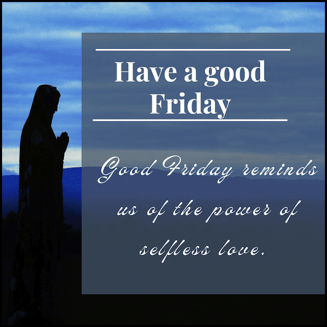 Good Friday reminds us of the power of selfless love. Good Friday