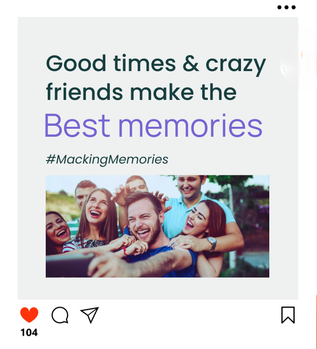 Good times crazy friends make the Best memories