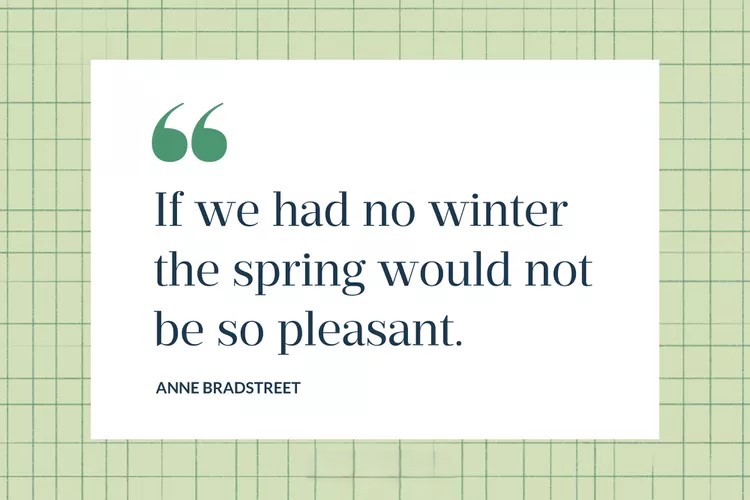 If we had no winter the spring would not be so pleasant