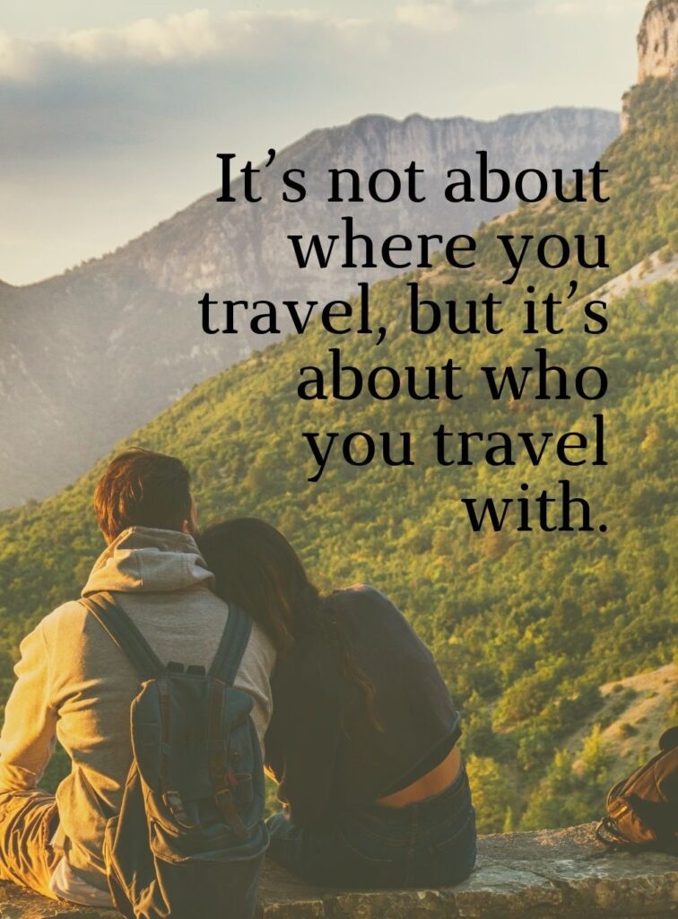 Its not about where you travel but its about who you travel with